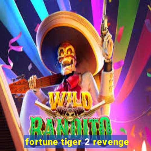 fortune tiger 2 revenge